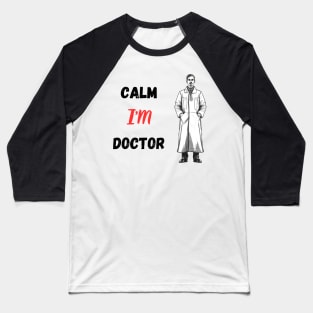 Calm I'M Doctor Baseball T-Shirt